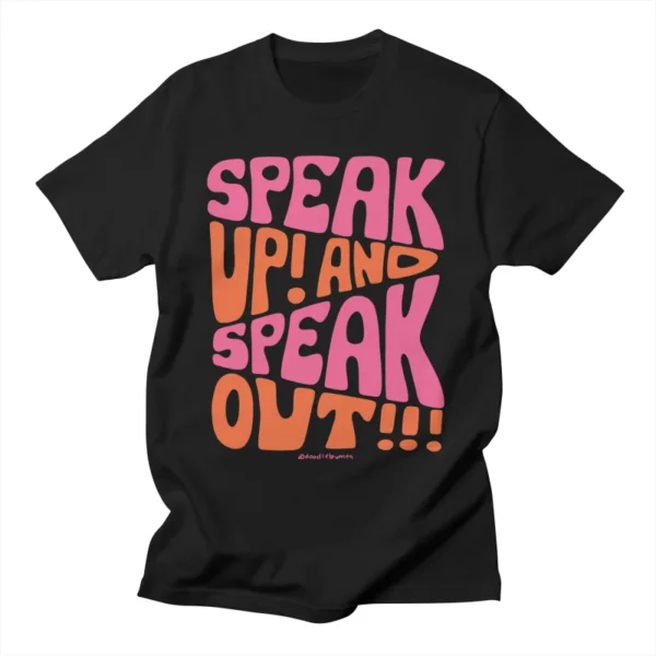 Speak Up and Speak Out! T-Shirt